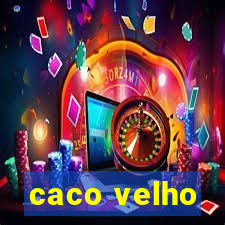 caco velho